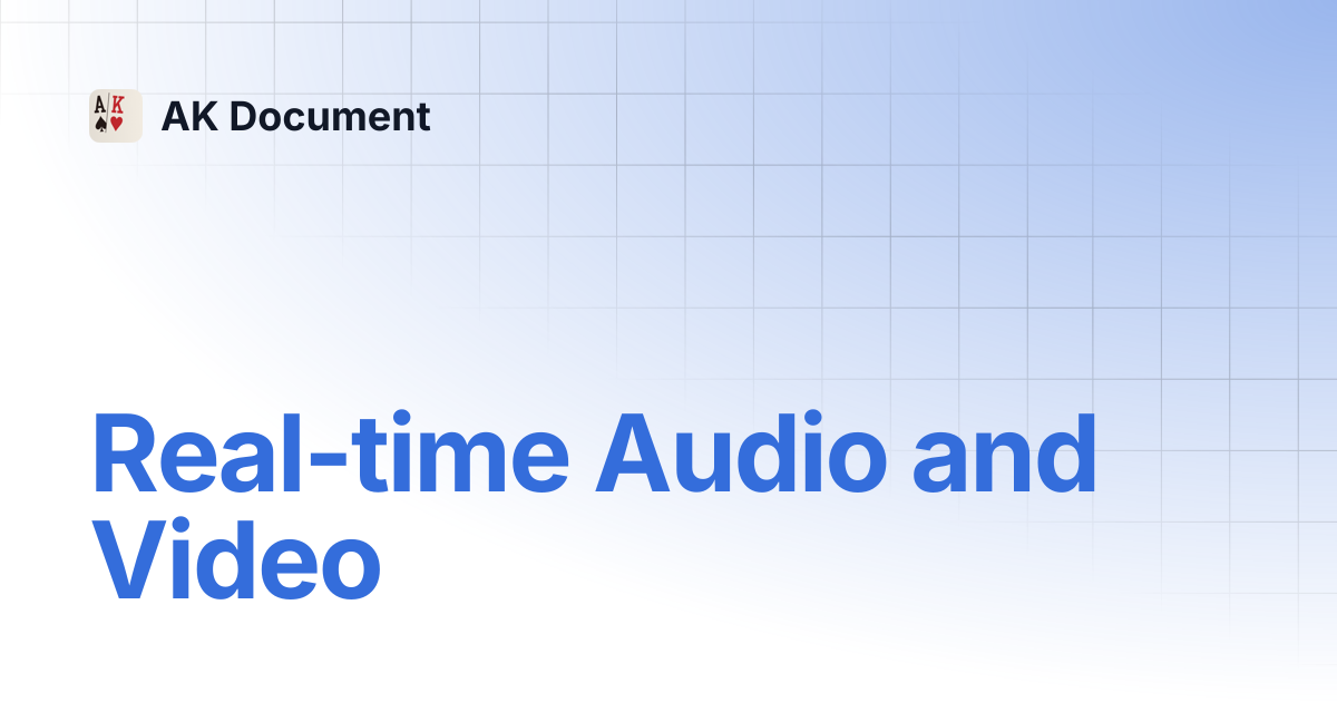 Real-time Audio and Video | AK Document